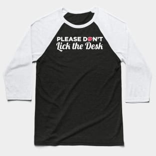 Please Do Not Lick The Desk - School Teacher Gifts Baseball T-Shirt